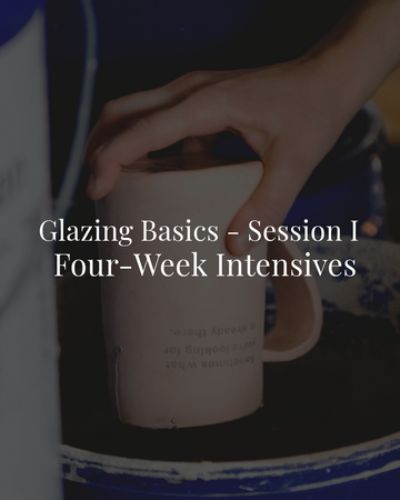 4-Week Intensives | Glazing Intensive: The Basics - Session I